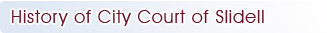 History of City Court of Slidell