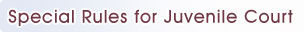 Special Rules for Juvenile Court